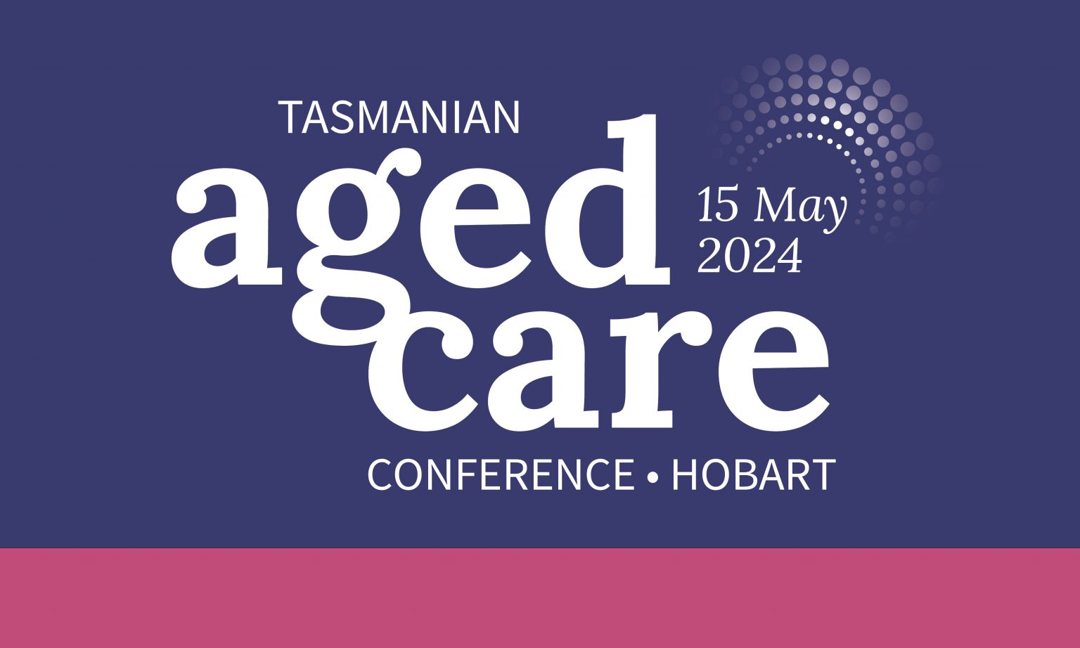 Tasmanian Aged Care Conference 2024 C3 Convention Centre, South